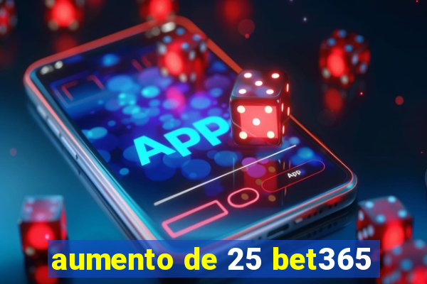 aumento de 25 bet365